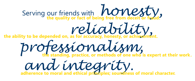 Serving our friends with honesty, reliability, professionalism, and integrity.
